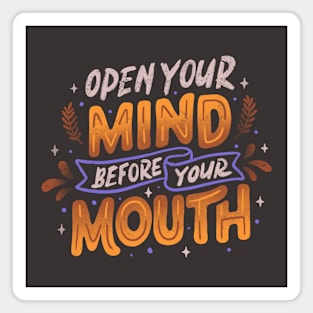 Open Your Mind Before Your Mouth by Tobe Fonseca Magnet